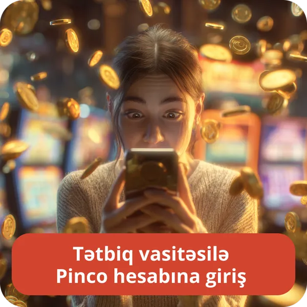 Tətbiq vasitəsilə Pinco hesabına giriş